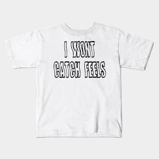 I WON'T CATCH FEELS Kids T-Shirt